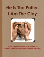 He Is The Potter, I Am The Clay 1678180904 Book Cover