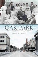 Oak Park: The Evolution of a Village 1609490703 Book Cover