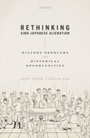 Rethinking Sino-Japanese Alienation: History Problems and Historical Opportunities 0198851391 Book Cover