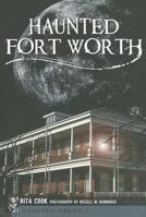 Haunted Fort Worth (Haunted America) 1609491769 Book Cover