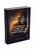 CUANDO EL TEMOR TOCA A TU PUERTA: Cómo enfrentar el temor con valentía en tiempos difíciles (Spanish Edition) B0GHC1HQXT Book Cover