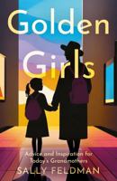 Golden Girls: Advice and Inspiration for Today’s Grandmothers 1836280149 Book Cover