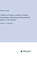 Treatise on Poisons; In relation to medical jurisprudence, physiology, and the practice of physic, In Two Volumes: Volume 2 - in large print 338709647X Book Cover