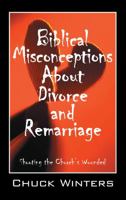Biblical Misconceptions About Divorce and Remarriage: Shooting the Church's Wounded 1432763113 Book Cover