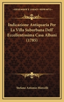 Indicazione Antiquaria Per La Villa Suburbana Dell' Eccellentissima Casa Albani (1785) 1166027090 Book Cover