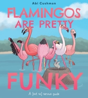 Flamingos Are Pretty Funky: A (Not So) Serious Guide 0063234440 Book Cover