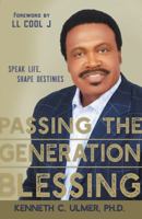 Passing the Generation Blessing: Speak Life, Shape Destinies 1683972481 Book Cover