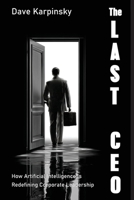 The Last CEO: How Artificial Intelligence is Redefining Corporate Leadership B0FRNBC8LZ Book Cover