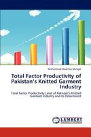 Total Factor Productivity of Pakistan’s Knitted Garment Industry: Total Factor Productivity Level of Pakistan‘s Knitted Garment Industry and its Determinist 3659289027 Book Cover