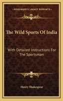 The Wild Sports Of India: With Detailed Instructions For The Sportsman 1163110566 Book Cover