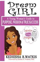 Dream GIRL: A Young Woman's Guide to Purpose, Passion & True Success 0692754830 Book Cover