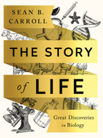 The Story of Life: Great Discoveries in Biology 0393631567 Book Cover
