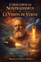 Caballeros de Nostradamus IV. La Visión de Verne (La Saga del Apocalipsis) (Spanish Edition) 1698233515 Book Cover