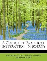 A Course of Practical Instruction in Botany 1018899286 Book Cover