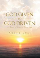 God Given to God Driven: 33 Years of Hearing from God 1640283927 Book Cover