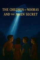 The Children of Nooras and the Alien Secret (The Nooras Chronicles) B0F6XT1H67 Book Cover