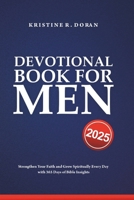 Devotional Book For Men 2025: Strengthen Your Faith and Grow Spiritually Every Day with 365 Days of Bible Insights B0DPRCLC64 Book Cover