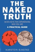 The Naked Truth: Seven Keys for Experiencing Who You Are. a Practical Guide. 178279087X Book Cover