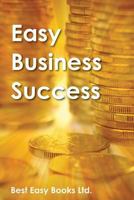 Easy Business Success: Business Success, Growth, Power, Riches, Book, Earnings, Easy 148418596X Book Cover