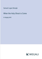 When the Holy Ghost is Come: in large print 3368349902 Book Cover