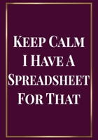 Keep Calm I Have a Spreadsheet for that: Appreciation Gifts for Friends, coworker, female and male Team Lined Blank Notebook Journal friendship Appreciation with a saying on the Front Cover 7x10 110 p 1676108785 Book Cover