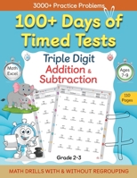 100+ Days of Timed Tests - Triple Digit Addition and Subtraction Practice Workbook, Math Drills For Grade 2-3, Ages 7-9 B0BN9BHZMH Book Cover