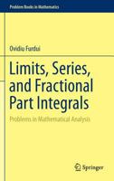 Limits, Series, and Fractional Part Integrals: Problems in Mathematical Analysis 1461467616 Book Cover