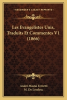 Les Evangelistes Unis, Traduits Et Commentes V1 (1866) 1271143410 Book Cover