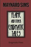 Flame and Other Enigmatic Tales (The Maynard Sims Library Book 8) 1497472121 Book Cover