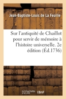 Dissertation Sur l'Antiquité de Chaillot Pour Servir de Mémoire À l'Histoire Universelle. 2e Édition 2013052936 Book Cover