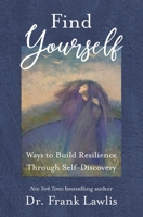 Find Yourself: Ways to Build Resilience Through Self-Discovery 1732647542 Book Cover