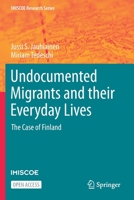Undocumented Migrants and Their Everyday Lives: The Case of Finland 3030684164 Book Cover