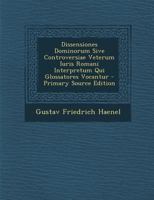 Dissensiones Dominorum Sive Controversiae Veterum Iuris Romani Interpretum Qui Glossatores Vocantur 1021338532 Book Cover