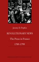 Revolutionary News: The Press in France, 1789-1799 (Bicentennial Reflections on the French Revolution) 0822309971 Book Cover