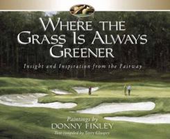 Where the Grass Is Always Greener: Insight and Inspiration from the Fairway 0736903046 Book Cover