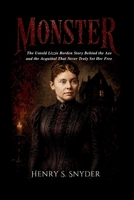 Monster: The Untold Lizzie Borden Story Behind the Axe and the Acquittal That Never Truly Set Her Free B0HF3KSCGW Book Cover