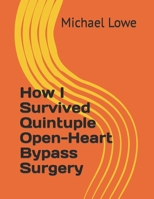 How I Survived Quintuple Open-Heart Bypass Surgery B0BW2PPQD9 Book Cover