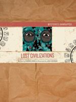 Lost Civilizations: Mysteries Unwrapped 1402739842 Book Cover