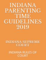 INDIANA PARENTING TIME GUIDELINES 2019: INDIANA RULES OF COURT 1691883050 Book Cover