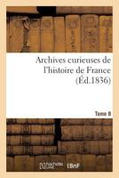 Archives curieuses de l'histoire de France. Tome 8-1 2014440530 Book Cover