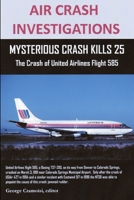 AIR CRASH INVESTIGATIONS: MYSTERIOUS CRASH KILLS 25 The Crash of United Airlines Flight 585: Mysterious Crash Kills 25 The Crash of United Airlines Flight 585 1105232972 Book Cover