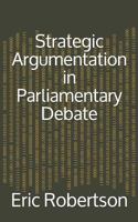 Strategic Argumentation in Parliamentary Debate 1492938599 Book Cover