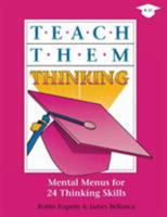 Teach Them Thinking: Mental Menus for 24 Thinking Skills 0932935036 Book Cover