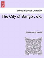 The City of Bangor, etc. 1241338736 Book Cover