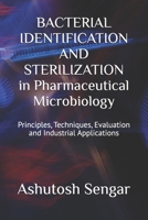 BACTERIAL IDENTIFICATION AND STERILIZATION in Pharmaceutical Microbiology: Principles, Techniques, Evaluation and Industrial Applications (Fundamentals of Pharmaceutical Microbiology) B0GG7LV1YD Book Cover