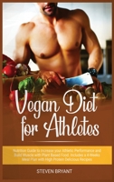 Vegan Diet for Athletes: Nutrition Guide to Increase your Athletic Performance and Build Muscle with Plant Based Food. Includes a 4-Weeks Meal Plan with High Protein Delicious Recipes B084QD67KS Book Cover