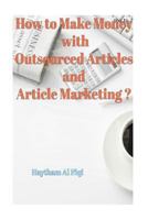 How to Make Money with Outsourced Articles and Article Marketing ? 1523744340 Book Cover