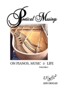 Poetical Musings on Pianos, Music & Life: Vol. I 1970109866 Book Cover