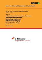 Fallbeispiel Fabrikplanung - statisches Planungsvorhaben einer Kleinteileproduktion in Mittelserienfertigung: Gruppenbericht / -�bung 3640909445 Book Cover