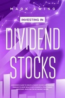 Investing in Dividend Stocks: A Beginner's Guide to Create a Passive Income and Financial Freedom to Grow Wealth with Powerful Stock Market Strategies. Investing for Retirement Income. 1708225390 Book Cover